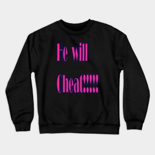 He Will Cheat Crewneck Sweatshirt